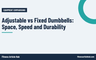 Adjustable vs Fixed Dumbbells: Space, Speed and Durability