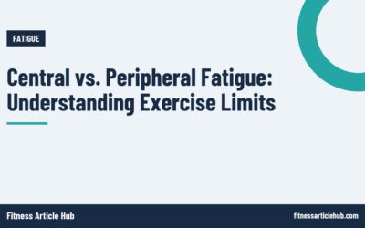 Central vs. Peripheral Fatigue: Understanding Exercise Limits