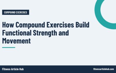How Compound Exercises Build Functional Strength and Movement