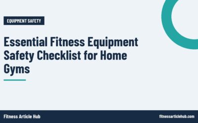 Essential Fitness Equipment Safety Checklist for Home Gyms