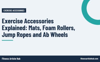 Exercise Accessories Explained: Mats, Foam Rollers, Jump Ropes and Ab Wheels