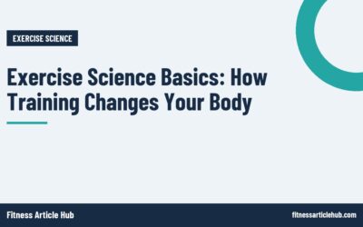 Exercise Science Basics: How Training Changes Your Body