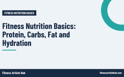 Fitness Nutrition Basics: Protein, Carbs, Fat and Hydration
