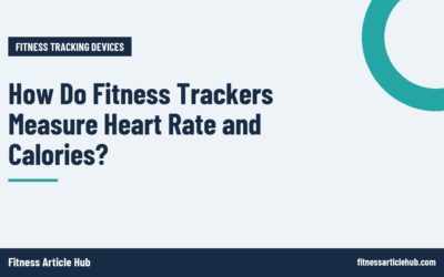 How Do Fitness Trackers Measure Heart Rate and Calories?