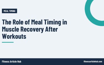 The Role of Meal Timing in Muscle Recovery After Workouts