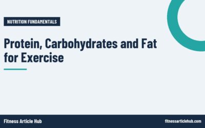 Protein, Carbohydrates and Fat for Exercise