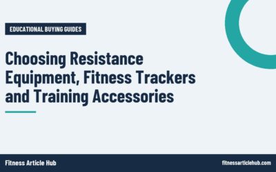 Choosing Resistance Equipment, Fitness Trackers and Training Accessories