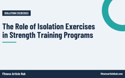 The Role of Isolation Exercises in Strength Training Programs