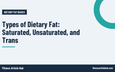 Types of Dietary Fat: Saturated, Unsaturated, and Trans