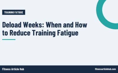 Deload Weeks: When and How to Reduce Training Fatigue