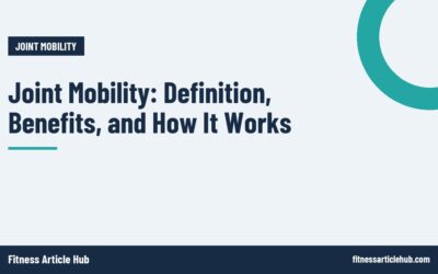 Joint Mobility: Definition, Benefits, and How It Works